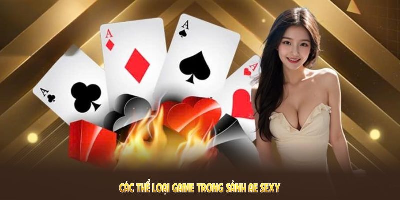 Sảnh AE SEXY QQ88 - Đánh Thức Giác Quan Cùng Dealer Quyến Rũ 3 Đa dạng thể loại game trong sảnh AE SEXY cho người chơi thỏa thích trải nghiệm