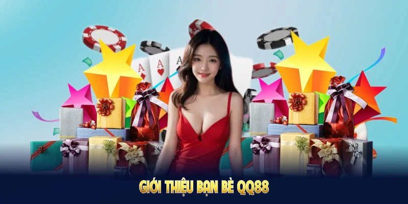 Giới Thiệu Bạn Bè QQ88 Ngay Để Nhận Thưởng Cực Hấp Dẫn 4 giới thiệu bạn bè qq88