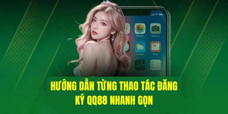 Cách thức đăng ký QQ88 dễ dàng chỉ trong vài phút